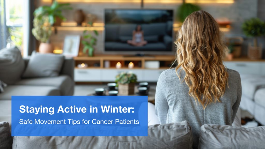 Staying Active in Winter: Safe Movement Tips for Cancer Patients