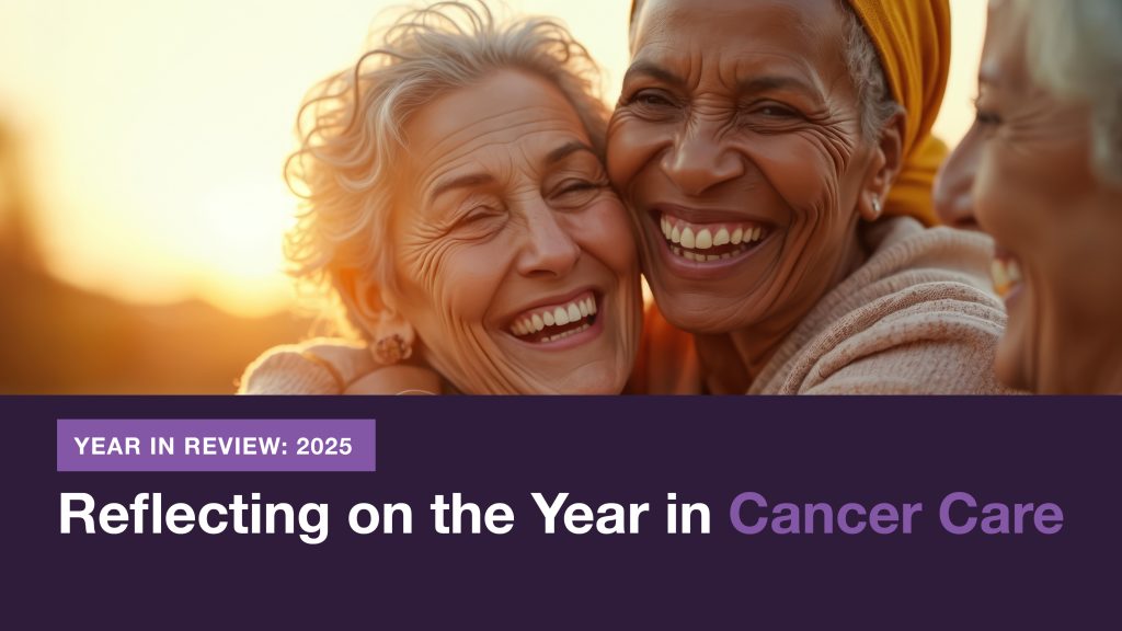 Reflecting on the Year in Cancer Care: Progress, Hope, and What’s Ahead