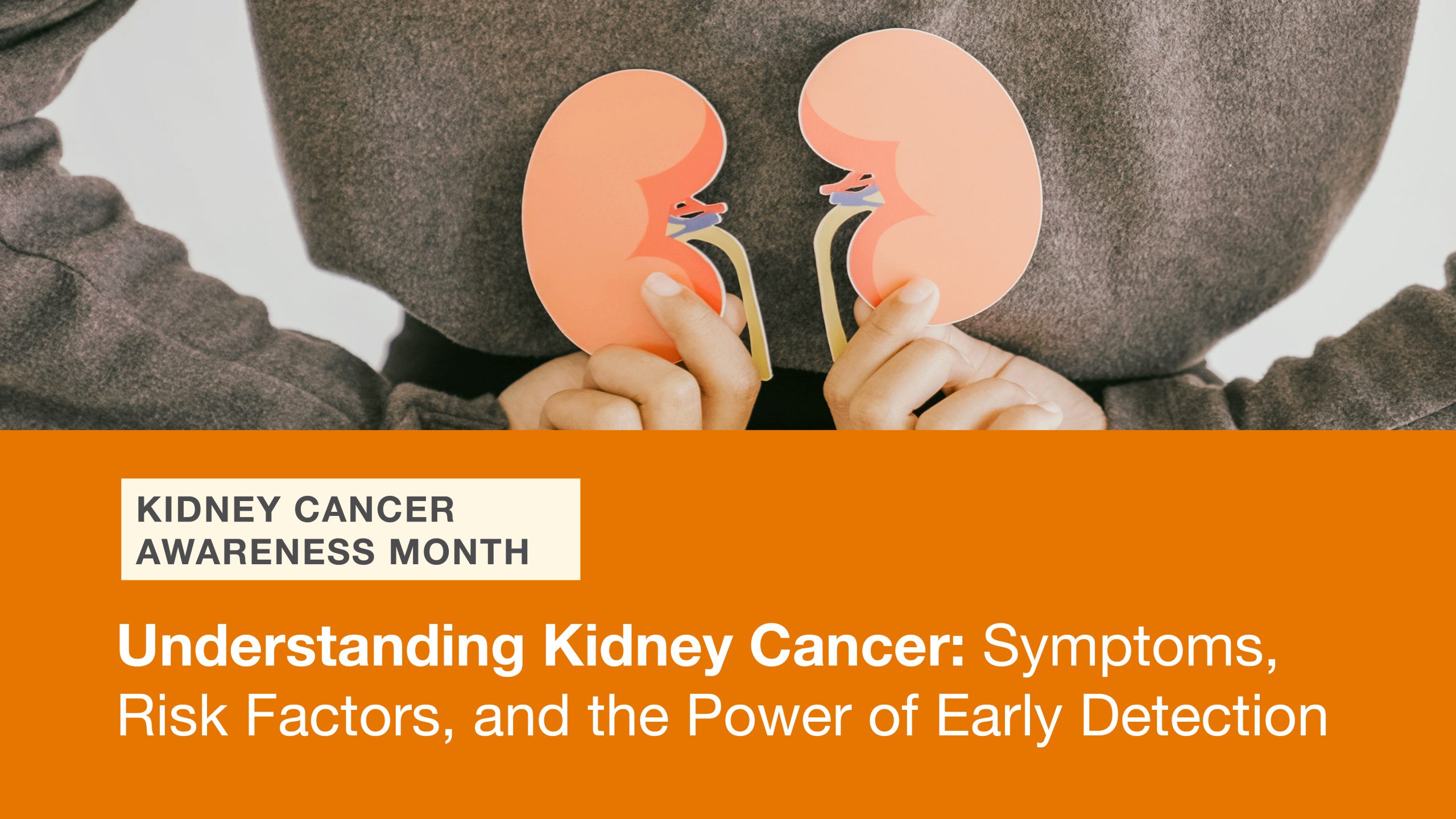 Understanding Kidney Cancer: Symptoms, Risk Factors, and the Power of Early Detection