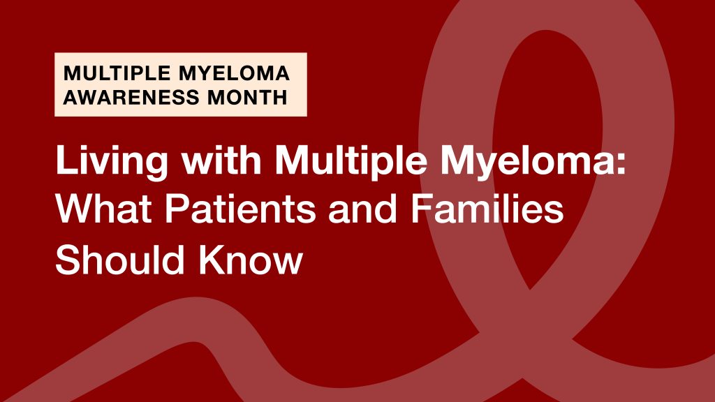 Living with Multiple Myeloma: What Patients and Families Should Know